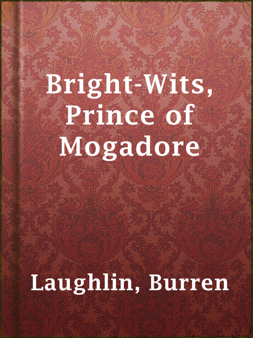 Title details for Bright-Wits, Prince of Mogadore by Burren Laughlin - Available